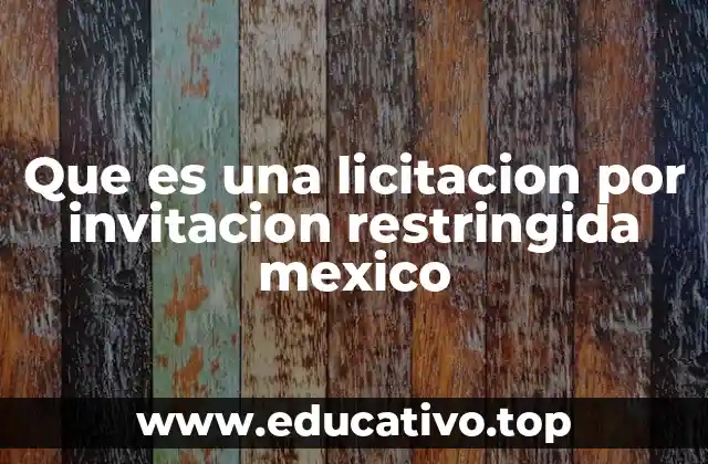 Que es una licitacion por invitacion restringida mexico