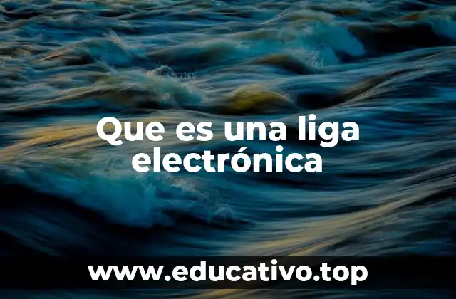 Que es una liga electrónica
