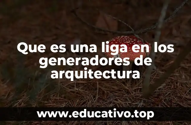 Que es una liga en los generadores de arquitectura