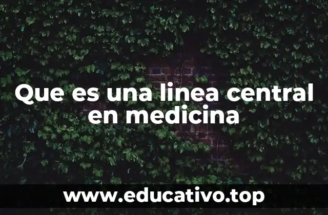 Que es una linea central en medicina