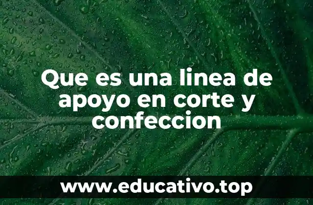 Que es una linea de apoyo en corte y confeccion
