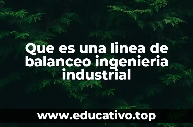 Que es una linea de balanceo ingenieria industrial
