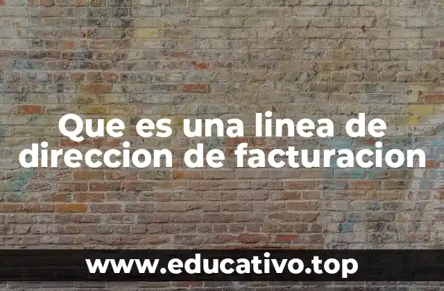 Que es una linea de direccion de facturacion