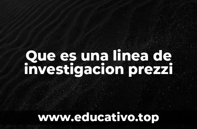 Que es una linea de investigacion prezzi