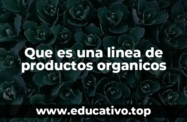 Que es una linea de productos organicos