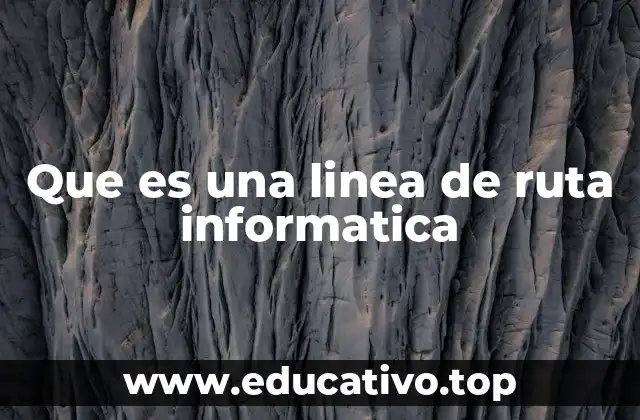 Que es una linea de ruta informatica