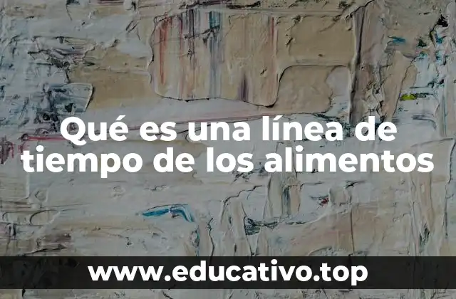 Qué es una línea de tiempo de los alimentos