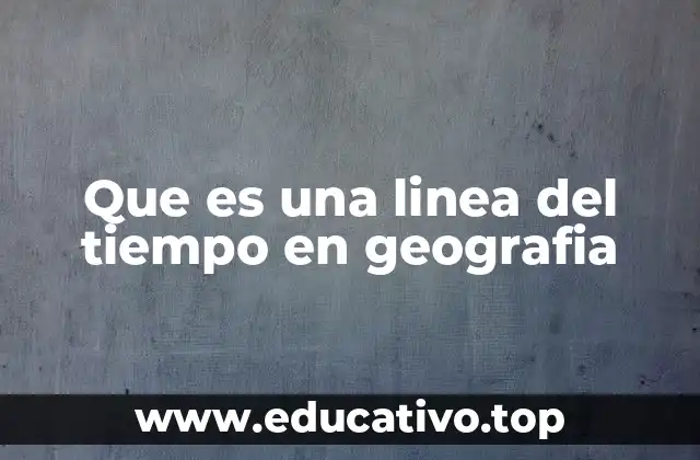 Que es una linea del tiempo en geografia