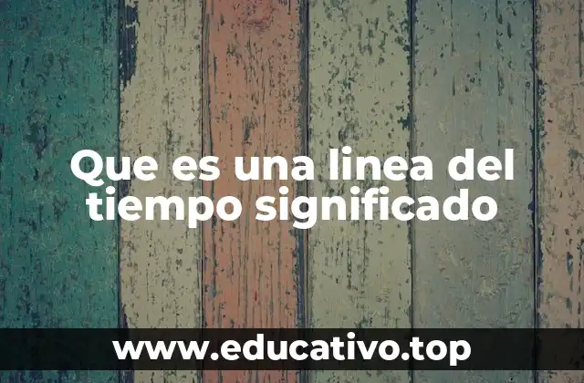 Que es una linea del tiempo significado