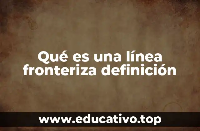 Qué es una línea fronteriza definición