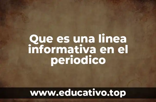 Que es una linea informativa en el periodico