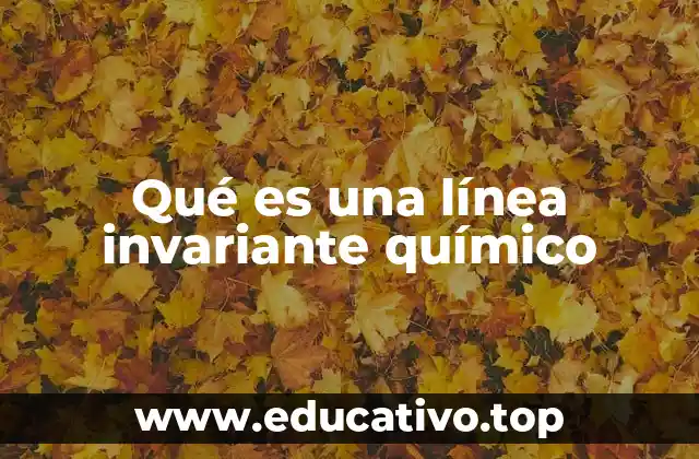 Qué es una línea invariante químico
