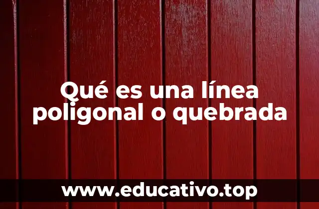 Qué es una línea poligonal o quebrada