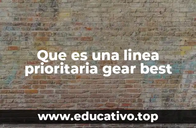 Que es una linea prioritaria gear best