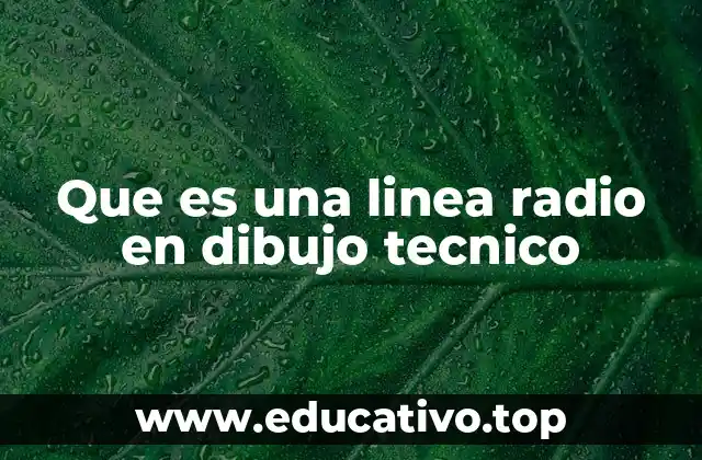 Que es una linea radio en dibujo tecnico