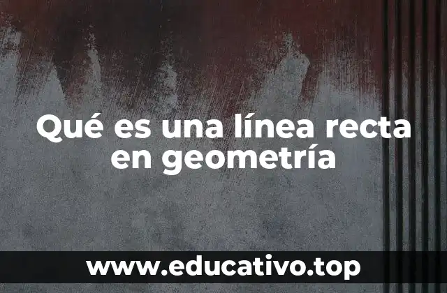 Qué es una línea recta en geometría