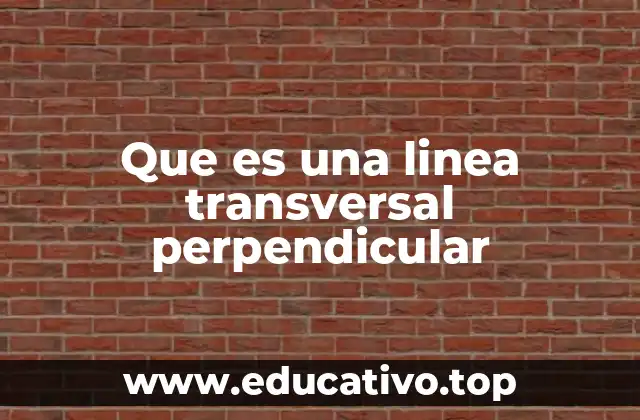 Que es una linea transversal perpendicular
