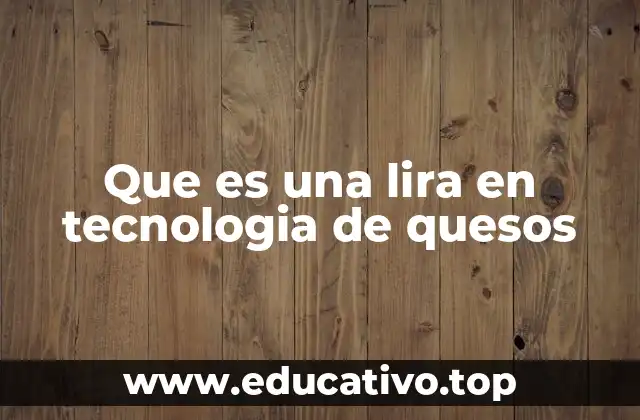 La importancia de la lira en la producción de queso