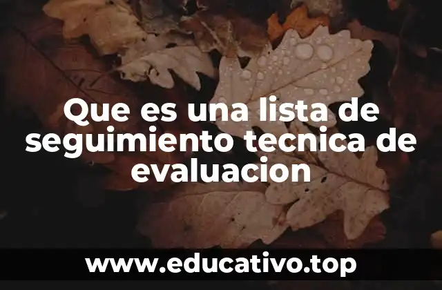 Que es una lista de seguimiento tecnica de evaluacion