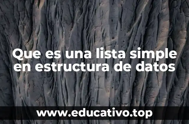 Que es una lista simple en estructura de datos