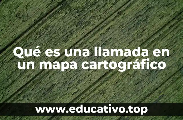Qué es una llamada en un mapa cartográfico