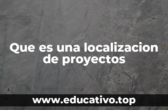 Que es una localizacion de proyectos