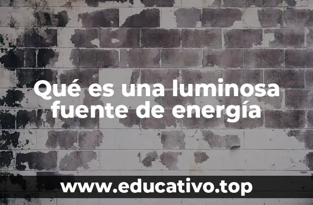 Qué es una luminosa fuente de energía