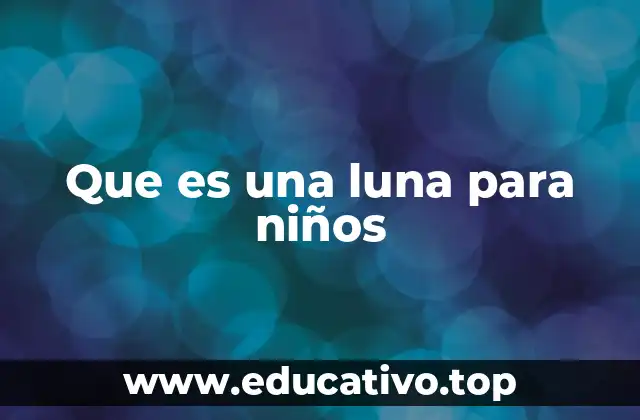 Que es una luna para niños