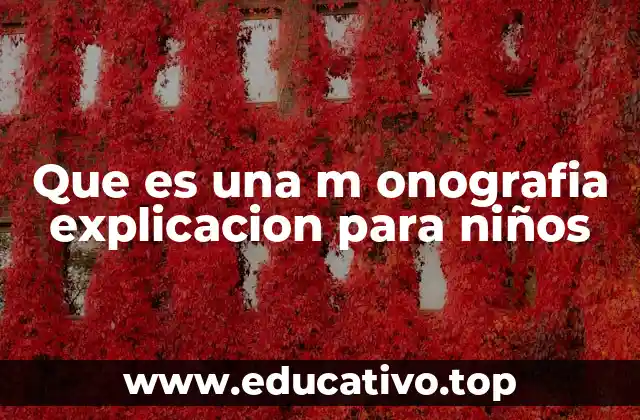 Que es una m onografia explicacion para niños
