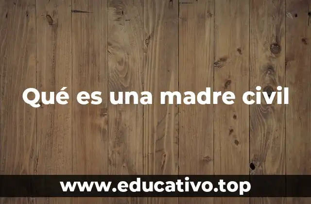 Qué es una madre civil