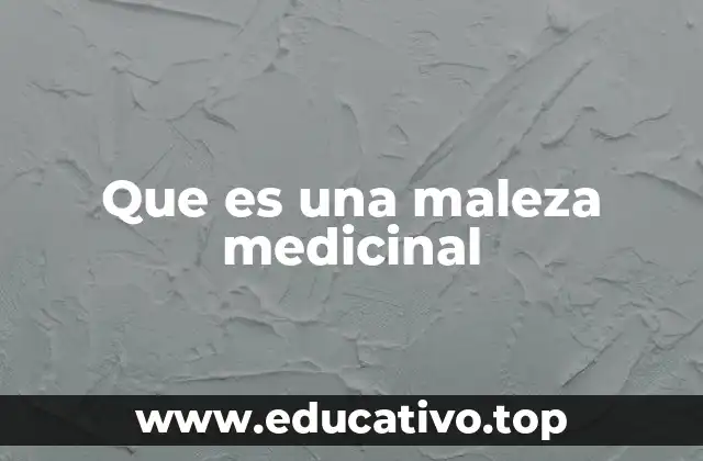 Que es una maleza medicinal