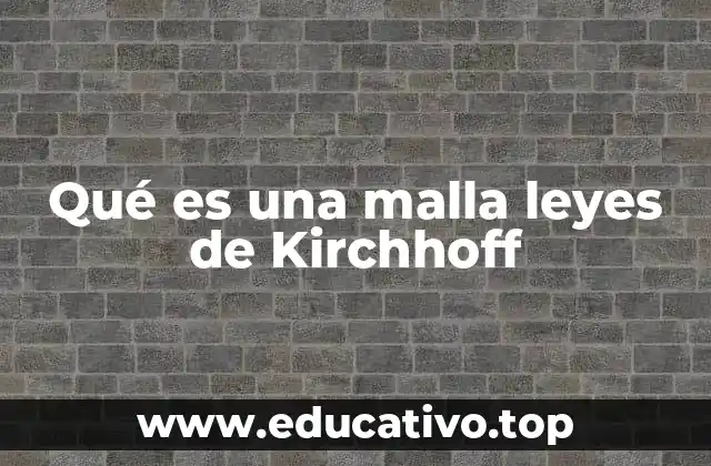 Qué es una malla leyes de Kirchhoff