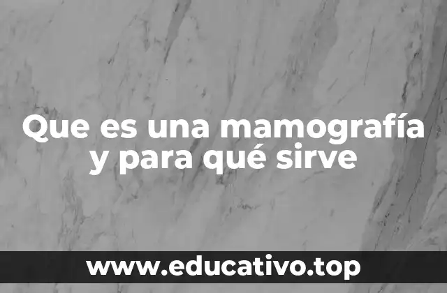 Que es una mamografía y para qué sirve