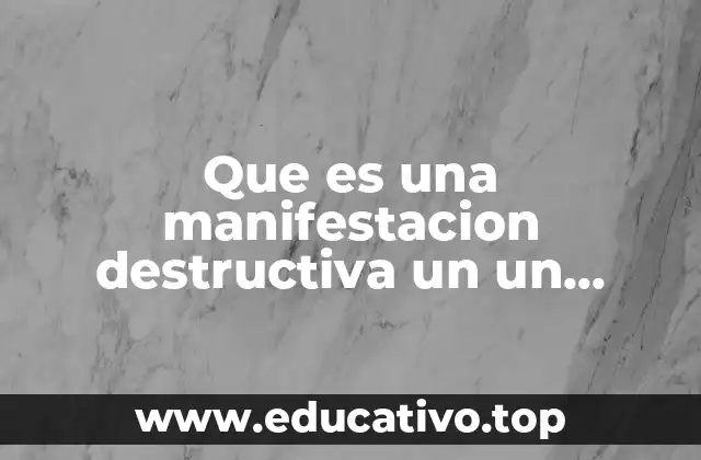 Que es una manifestacion destructiva un un ejemplo de eela