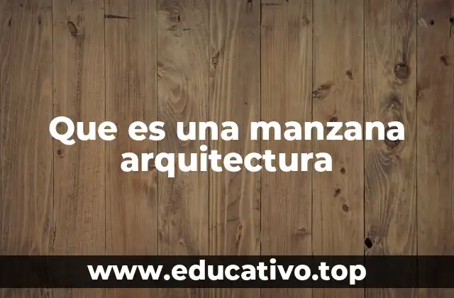 Que es una manzana arquitectura