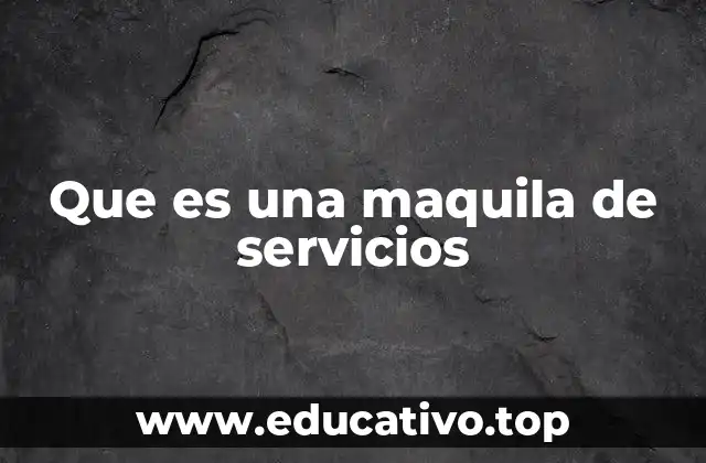 Que es una maquila de servicios