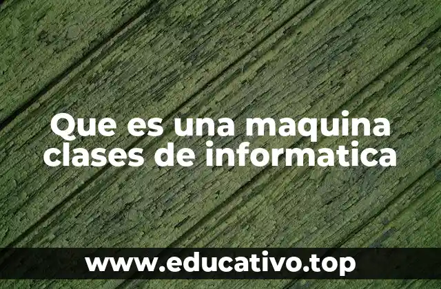 Que es una maquina clases de informatica