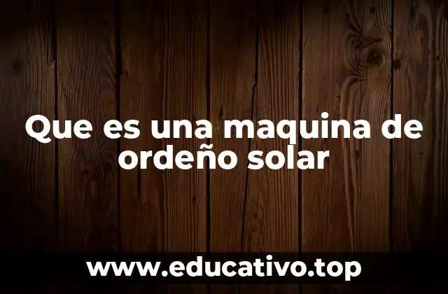 Que es una maquina de ordeño solar