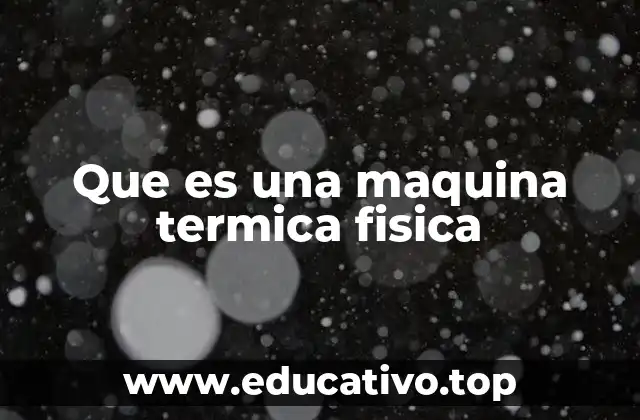 Que es una maquina termica fisica