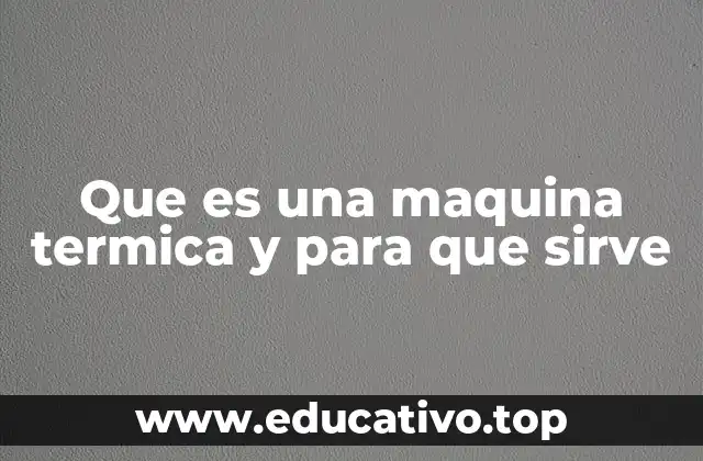 Que es una maquina termica y para que sirve