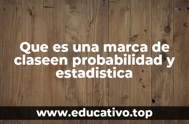 Que es una marca de claseen probabilidad y estadistica