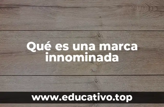 Qué es una marca innominada