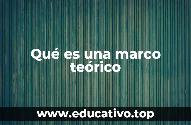 La importancia del marco teórico en la investigación científica