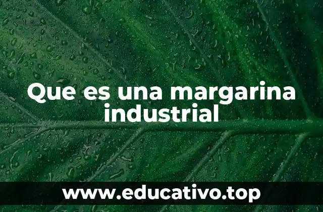 Que es una margarina industrial