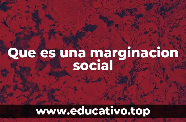 Que es una marginacion social