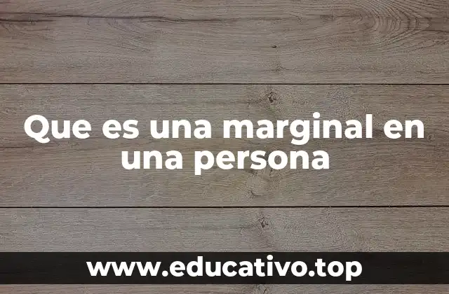 Que es una marginal en una persona
