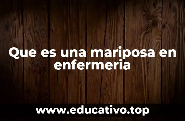 Que es una mariposa en enfermeria