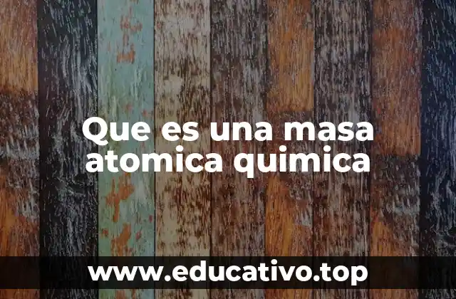Que es una masa atomica quimica