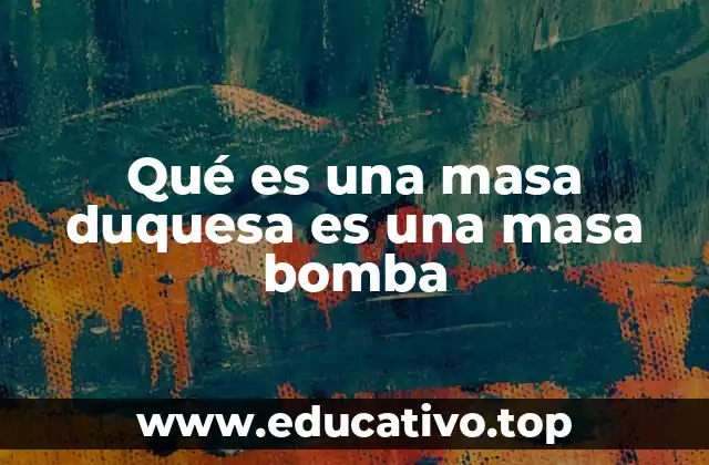 Qué es una masa duquesa es una masa bomba
