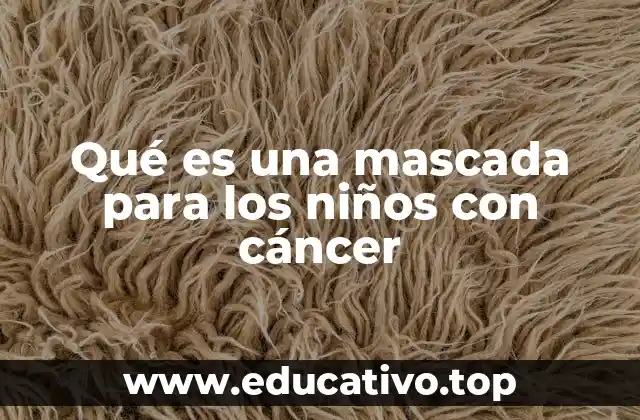 Qué es una mascada para los niños con cáncer
